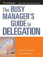The Busy Manager's Guide to Delegation Richard A. Luecke, Perry Mcintosh