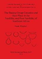 The Butana Group Ceramics and their Place in the Neolithic and Post-Neolithic of Northeast Africa Winchell Frank