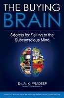 The Buying Brain: Secrets for Selling to the Subconscious Mind Pradeep A. K.