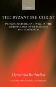 The Byzantine Christ: Person, Nature, and Will in the Christology of Saint Maximus the Confessor Bathrellos Demetrios