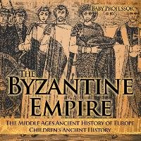 The Byzantine Empire - The Middle Ages Ancient History of Europe | Children's Ancient History Baby Professor