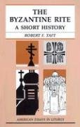 The Byzantine Rite: A Short History Taft Robert F.