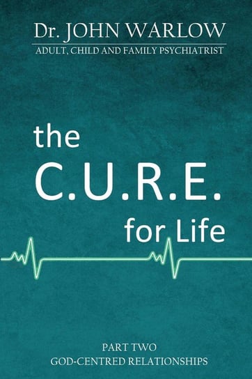 The C.U.R.E. for Life Warlow John M