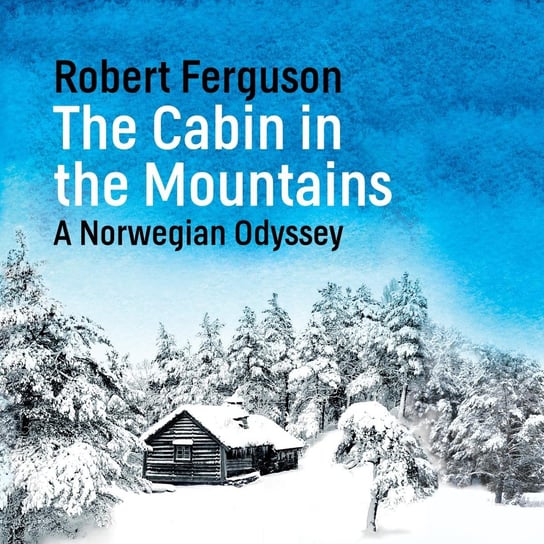 The Cabin in the Mountains Ferguson Robert