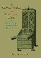 The Cabinet-Maker and Upholsterer's Guide Hepplewhite George