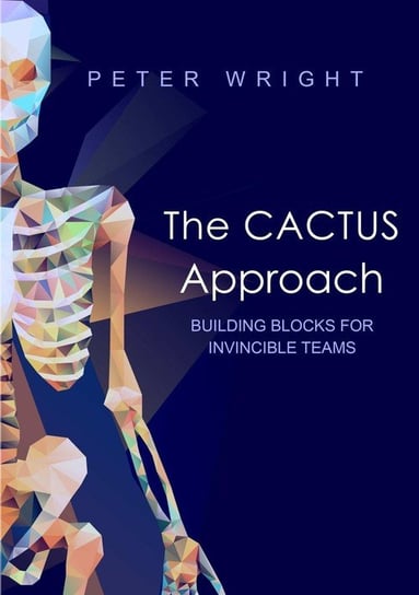 The Cactus Approach - Building blocks for invincible teams Wright Peter