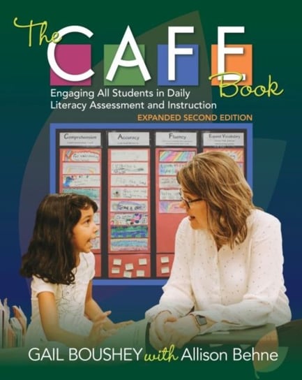 The CAFE Book: Engaging All Students in Daily Literacy Assessment and Instruction Gail Boushey, Allison Behne
