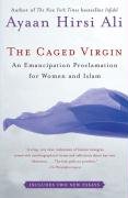 The Caged Virgin: An Emancipation Proclamation for Women and Islam Hirsi Ali Ayaan