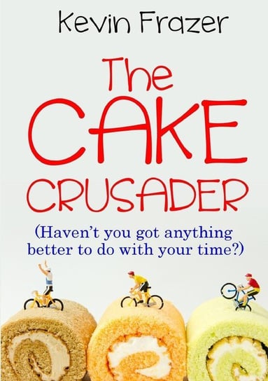 The Cake Crusader Frazer Kevin