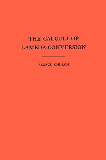 The Calculi of Lambda Conversion. (AM-6), Volume 6 Church Alonzo