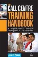 The Call Centre Training Handbook Wilson John P.
