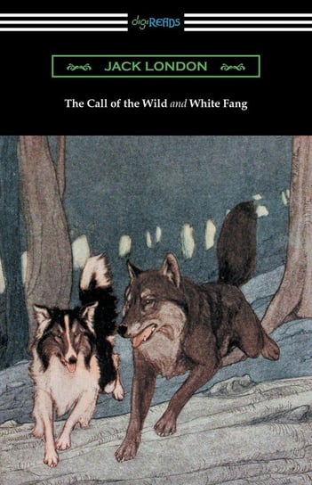 The Call of the Wild and White Fang (Illustrated by Philip R. Goodwin and Charles Livingston Bull) London Jack
