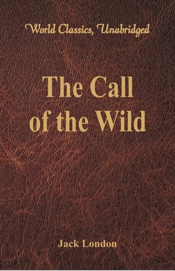 The Call of the Wild (World Classics, Unabridged) London Jack