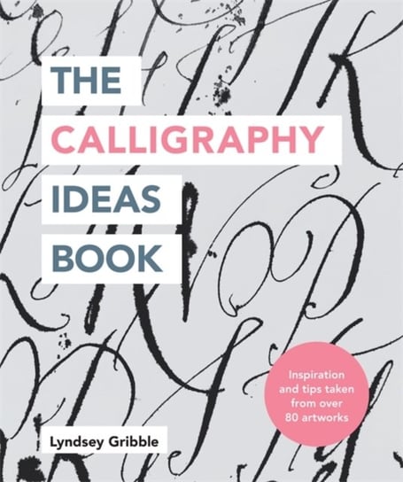 The Calligraphy Ideas Book Lyndsey Gribble