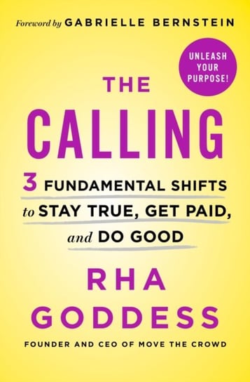 The Calling: 3 Fundamental Shifts to Stay True, Get Paid, and Do Good Goddess Rha