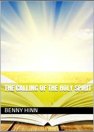 The Calling of the Holy Spirit Hinn Benny