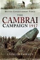 The Cambrai Campaign 1917 Rawson Andrew