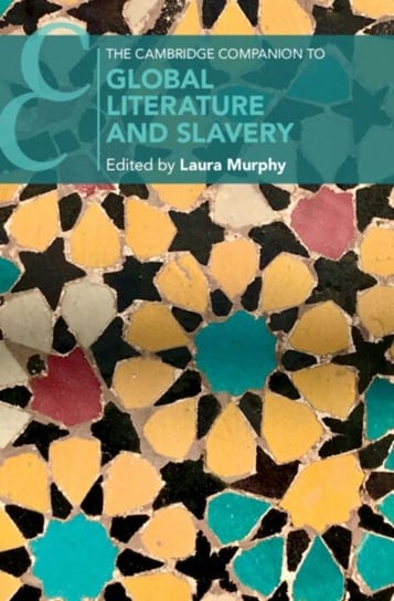 The Cambridge Companion to Global Literature and Slavery Opracowanie zbiorowe