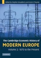 The Cambridge Economic History of Modern Europe Broadberry Stephen, O'rourke Kevin H.