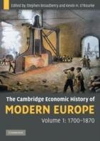 The Cambridge Economic History of Modern Europe: Volume 1, 1700-1870 Broadberry Stephen, O'rourke Kevin H.