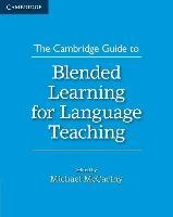 The Cambridge Guide to Blended Learning for Language Teaching Mccarthy Michael