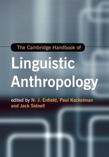 The Cambridge Handbook of Linguistic Anthropology Opracowanie zbiorowe