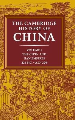 The Cambridge History of China: Volume 1, The Ch'in and Han Empires, 221 BC-AD 220 Denis Twitchett