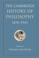 The Cambridge History of Philosophy 1870-1945 Baldwin Thomas
