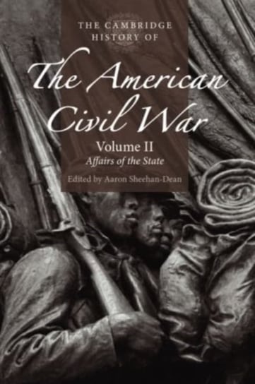 The Cambridge History of the American Civil War: Volume 2, Affairs of the State Opracowanie zbiorowe