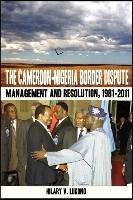 The Cameroon-Nigeria Border Dispute. Management and Resolution, 1981-2011 Lukong Hilary V.