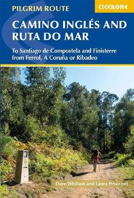 The Camino Ingles and Ruta do Mar: To Santiago de Compostela and Finisterre from Ferrol, A Coruna or Ribadeo Dave Whitson