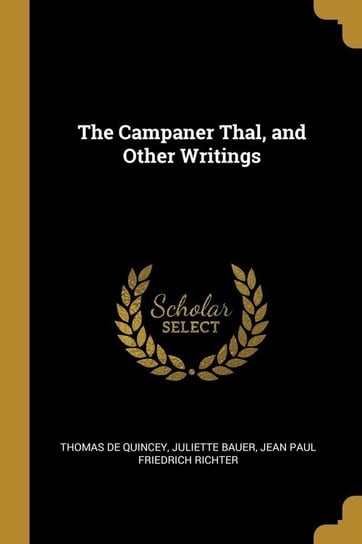 The Campaner Thal, and Other Writings De Quincey Thomas