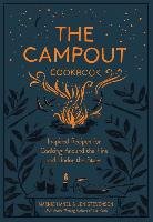 The Campout Cookbook: Inspired Recipes for Cooking Around the Fire and Under the Stars Hanel Marnie, Stevenson Jen