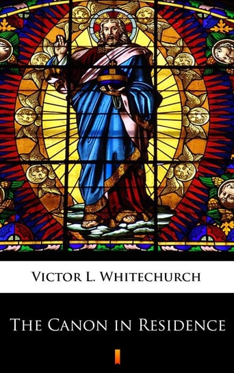 The Canon in Residence Whitechurch Victor L.