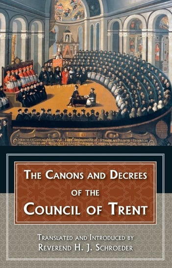 The Canons and Decrees of the Council of Trent Schroeder Reverend H. J.