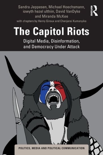 The Capitol Riots: Digital Media, Disinformation, and Democracy Under Attack Opracowanie zbiorowe