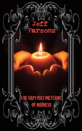 The Captivating Flames of Madness Parsons Jeff