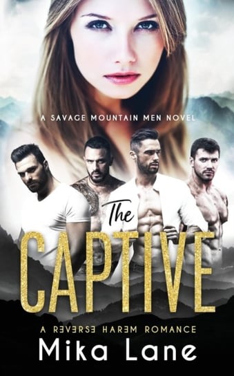 The Captive: A Contemporary Reverse Harem Romance (Savage Mountain Men) Mika Lane