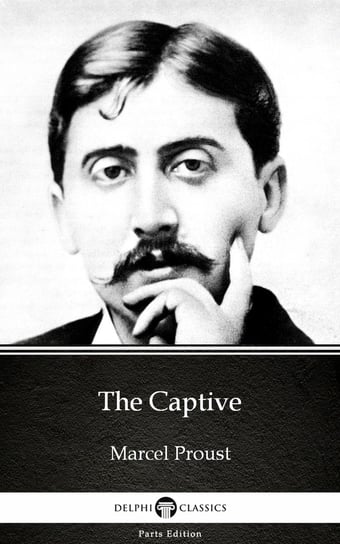 The Captive by Marcel Proust. Delphi Classics (Illustrated) Proust Marcel