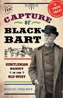The Capture of Black Bart: Gentleman Bandit of the Old West Finkelstein Norman H.