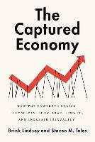 The Captured Economy: How the Powerful Enrich Themselves, Slow Down Growth, and Increase Inequality Lindsey Brink, Teles Steven