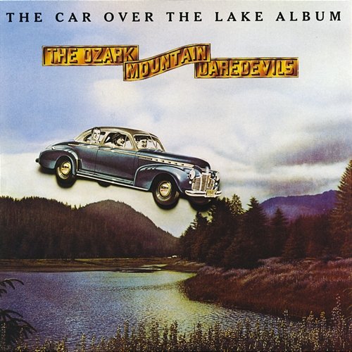 The Car Over The Lake Album The Ozark Mountain Daredevils