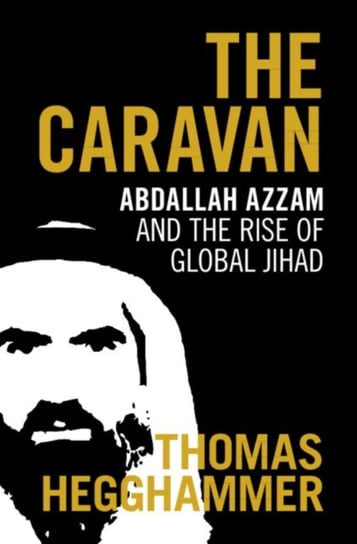 The Caravan. Abdallah Azzam and the Rise of Global Jihad Opracowanie zbiorowe