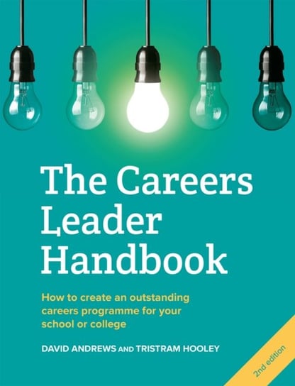 The Careers Leader Handbook: How to Create an Outstanding Careers Programme for Your School or College Trotman Indigo Publishing Limited
