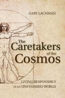 The Caretakers of the Cosmos Lachman Gary