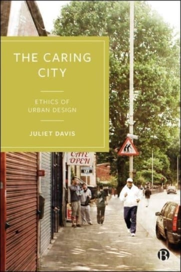 The Caring City. Ethics of Urban Design Davis Juliet