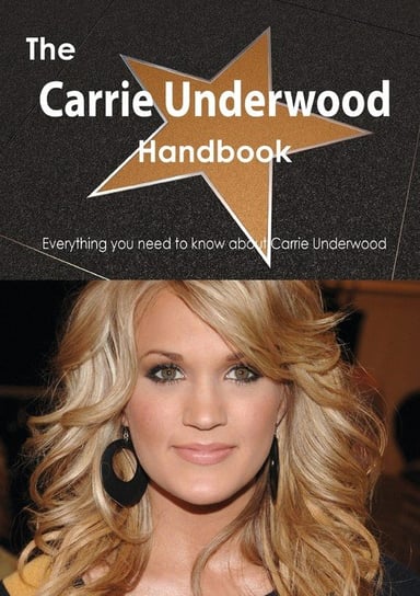 The Carrie Underwood Handbook - Everything You Need to Know about Carrie Underwood Smith Emily