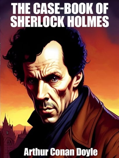 The Case-Book of Sherlock Holmes Doyle Arthur Conan