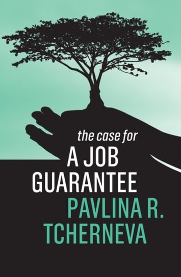The Case for a Job Guarantee Pavlina R. Tcherneva