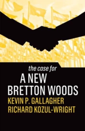 The Case for a New Bretton Woods Kevin P. Gallagher